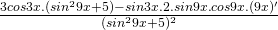 \frac{3cos3x.(sin^{2}9x+5)-sin3x.2.sin9x.cos9x.(9x)'}{(sin^{2}9x+5)^{2}}