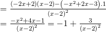 \begin{array}{l} = \frac{{\left( { - 2x + 2} \right)\left( {x - 2} \right) - \left( { - {x^2} + 2x - 3} \right).1}}{{{{\left( {x - 2} \right)}^2}}}\\ = \frac{{ - {x^2} + 4x - 1}}{{{{\left( {x - 2} \right)}^2}}} = - 1 + \frac{3}{{{{\left( {x - 2} \right)}^2}}} \end{array}